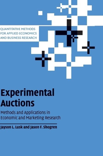 Quantitative Methods for Applied Economics and Business Research: Experimental Auctions: Methods and Applications in Economic and Marketing Research (Hardback)