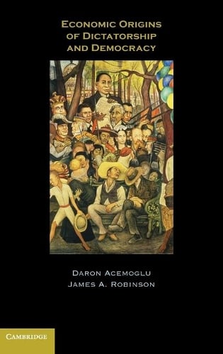 Economic Origins of Dictatorship and Democracy (Hardback)