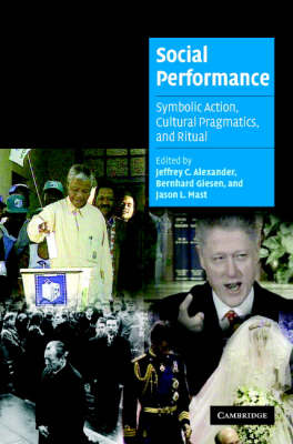 Cambridge Cultural Social Studies: Social Performance: Symbolic Action, Cultural Pragmatics, and Ritual (Hardback)