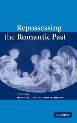 Repossessing the Romantic Past (Hardback)