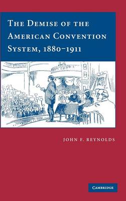 The Demise of the American Convention System, 1880-1911 (Hardback)