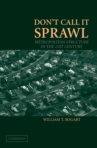 Don't Call It Sprawl: Metropolitan Structure in the 21st Century (Hardback)