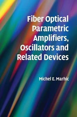 Fiber Optical Parametric Amplifiers, Oscillators and Related Devices (Hardback)