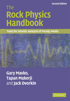 The Rock Physics Handbook: Tools for Seismic Analysis of Porous Media (Hardback)