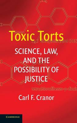 Toxic Torts: Science, Law and the Possibility of Justice (Hardback)