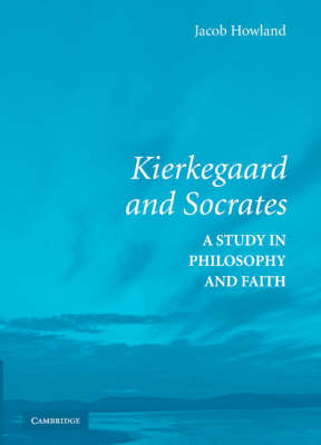 Kierkegaard and Socrates: A Study in Philosophy and Faith (Hardback)