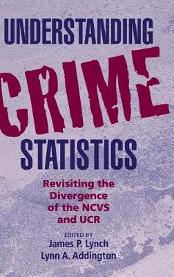 Understanding Crime Statistics: Revisiting the Divergence of the NCVS and the UCR - Cambridge Studies in Criminology (Hardback)