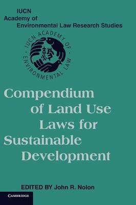 Compendium of Land Use Laws for Sustainable Development - IUCN Academy of Environmental Law Research Studies (Hardback)
