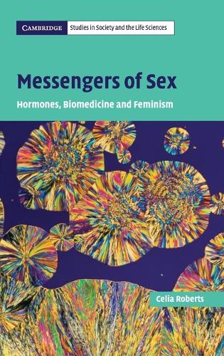 Cambridge Studies in Society and the Life Sciences: Messengers of Sex: Hormones, Biomedicine and Feminism (Hardback)