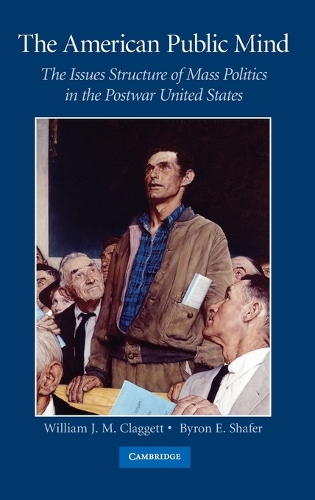 The American Public Mind: The Issues Structure of Mass Politics in the Postwar United States (Hardback)
