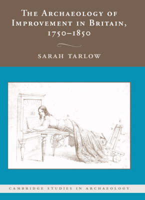 The Archaeology of Improvement in Britain, 1750-1850 - Cambridge Studies in Archaeology (Hardback)