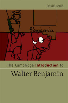 Cambridge Introductions to Literature: The Cambridge Introduction to Walter Benjamin (Hardback)