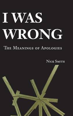 I Was Wrong: The Meanings of Apologies (Hardback)