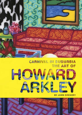 Cover Carnival in Suburbia: The Art of Howard Arkley