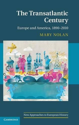 The Transatlantic Century: Europe and America, 1890-2010 - New Approaches to European History 46 (Hardback)