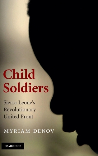 Child Soldiers: Sierra Leone's Revolutionary United Front (Hardback)