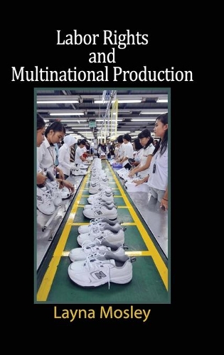 Labor Rights and Multinational Production - Cambridge Studies in Comparative Politics (Hardback)