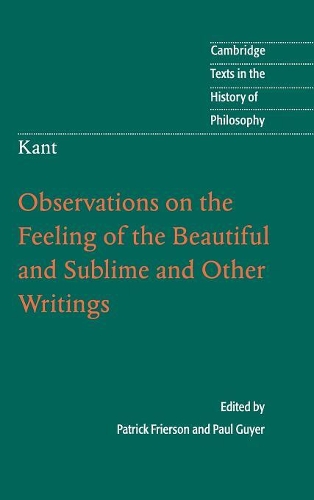 Kant: Observations on the Feeling of the Beautiful and Sublime and Other Writings - Cambridge Texts in the History of Philosophy (Hardback)