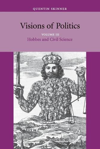 Cover Visions of Politics 3 Volume Set Visions of Politics: Hobbes and Civil Science Volume 3