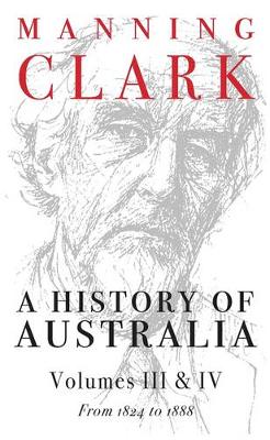 A History Of Australia (Volumes 3 & 4): From 1824 to 1888 (Paperback)