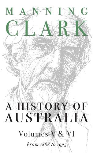 A History of Australia Vol 5&6: 1888-1935 Vols 5 & 6 - A history of Australia Volume 5 & 6 (Paperback)