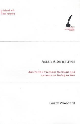 Asian Alternatives: Australia'S Vietnam Decision And Lessons On Going To War (Paperback)