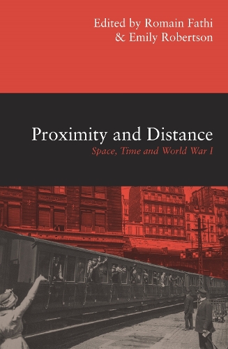 Proximity and Distance: Space, Time and World War I (Paperback)