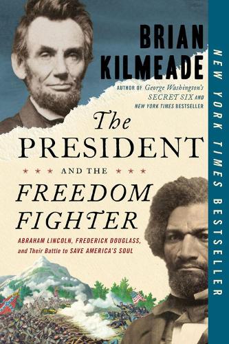 The President And The Freedom Fighter: Abraham Lincoln, Frederick Douglas, and Their Battle to Save American's Soul (Paperback)