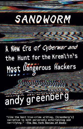 Sandworm: A New Era of Cyberwar and the Hunt for the Kremlin's Most Dangerous Hackers (Paperback)