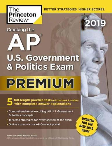 Cracking the AP U.S. Government and Politics Exam 2019: Premium Edition: Revised for the New 2019 Exam - College Test Prep (Paperback)
