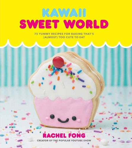 Kawaii Sweet World: 75 Cute, Colorful Confections (Hardback)