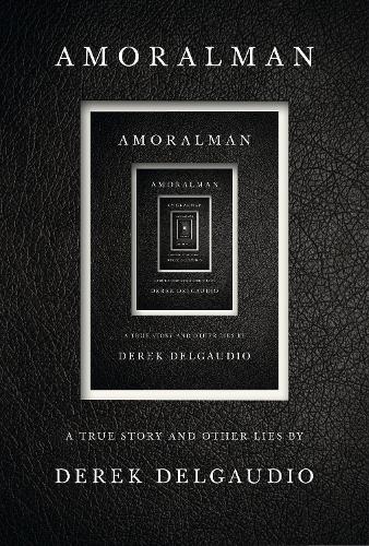 Amoralman: A True Story and Other Lies  (Hardback)