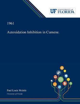 Autoxidation Inhibition in Cumene. (Paperback)