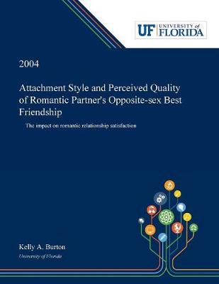 Attachment Style and Perceived Quality of Romantic Partner's Opposite-sex Best Friendship: The Impact on Romantic Relationship Satisfaction (Paperback)