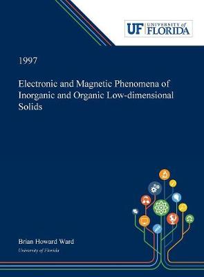 Electronic and Magnetic Phenomena of Inorganic and Organic Low-dimensional Solids (Hardback)