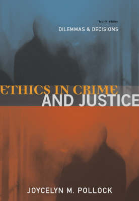 Ethics in Crime and Justice: Dilemmas and Decisions (Paperback)