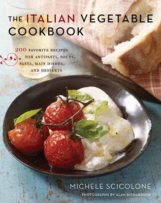Italian Vegetable Cookbook: 200 Favorite Recipes for Antipasti, Soups, Pasta, Main Dishes, and Desserts (Hardback)