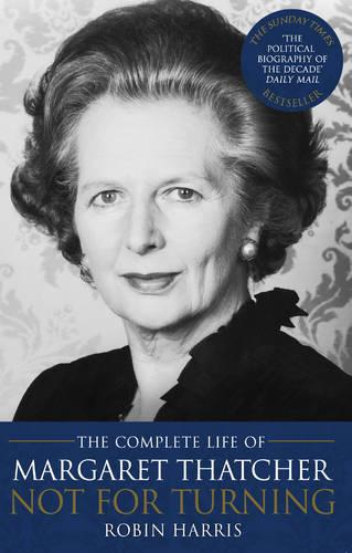 Cover Not for Turning: The Complete Life of Margaret Thatcher
