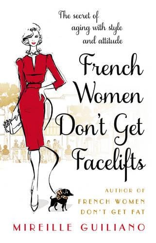 French Women Don't Get Facelifts: Aging with Attitude (Paperback)