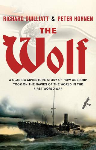 The Wolf: A classic adventure story of how one ship took on the navies of the world in the First World War (Paperback)