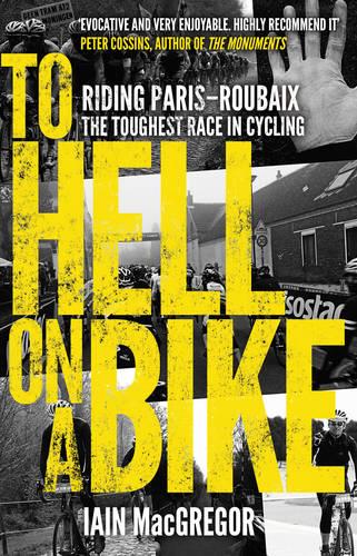 To Hell on a Bike: Riding Paris-Roubaix: The Toughest Race in Cycling (Paperback)