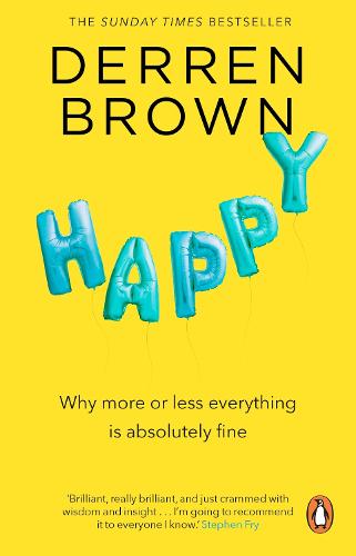 Happy: Why More or Less Everything is Absolutely Fine (Paperback)