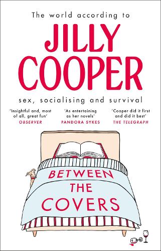 Between the Covers: Jilly Cooper on sex, socialising and survival (Paperback)