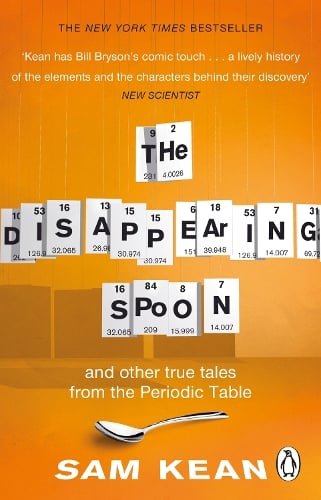 The Disappearing Spoon...and other true tales from the Periodic Table - Sam Kean