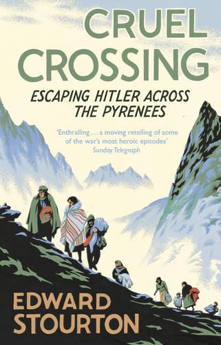 Cruel Crossing: Escaping Hitler Across the Pyrenees (Paperback)