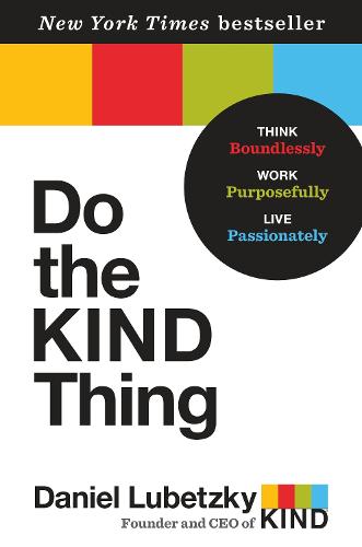 Do the KIND Thing: Think Boundlessly, Work Purposefully, Live Passionately (Hardback)