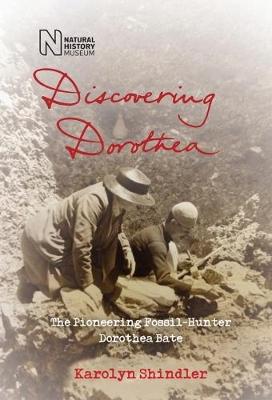 Discovering Dorothea: The Life of the Pioneering Fossil-Hunter Dorothea Bate (Paperback)