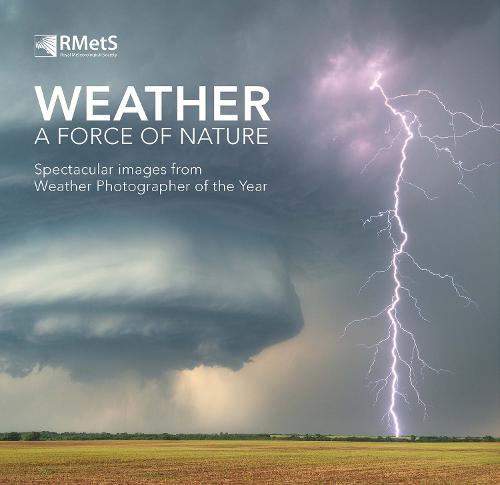 Weather - A Force of Nature: Spectacular images from Weather Photographer of the Year (Hardback)