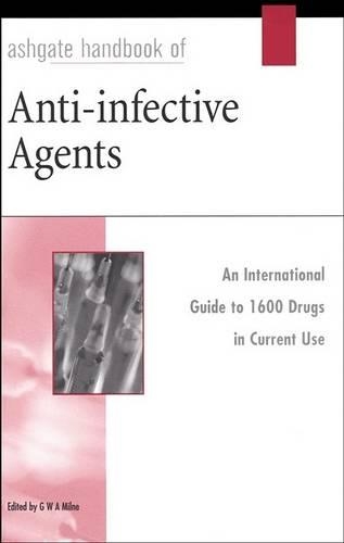 Ashgate Handbook of Anti-Infective Agents: An International Guide to 1, 600 Drugs in Current Use: An International Guide to 1, 600 Drugs in Current Use (Hardback)