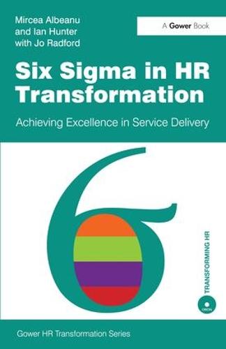 Six Sigma in HR Transformation: Achieving Excellence in Service Delivery - Gower HR Transformation Series (Paperback)